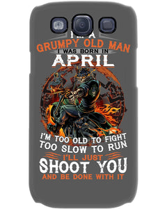 A Grumpy Old Man Was Born In April Will Shoot You For Birthday Gift Phone case