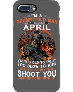 A Grumpy Old Man Was Born In April Will Shoot You For Birthday Gift Phone case