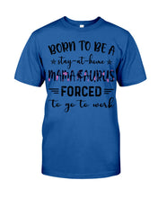 Load image into Gallery viewer, Born To Be A Stay At Home Mamasaurus Forced To Go To Work Guys Tee
