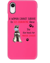 Load image into Gallery viewer, A Woman Cannot Survive On Self-Quarantine Alone She Also Needs Her Minature Schnauzer Phone case
