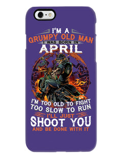 A Grumpy Old Man Was Born In April Will Shoot You For Birthday Gift Phone case
