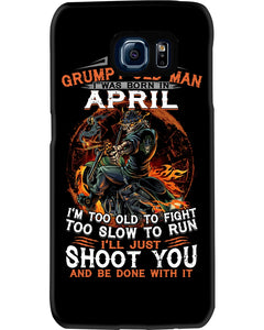 A Grumpy Old Man Was Born In April Will Shoot You For Birthday Gift Phone case