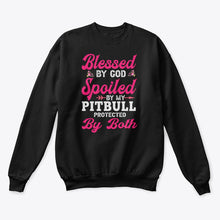 Load image into Gallery viewer, Blessed By God Spoiled By My Pitbull Protected By Both Sweatshirt
