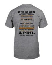 Load image into Gallery viewer, April Old Man Has Fought A Thousand Battles Trending For Birthday Gift Guys Tee
