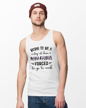 Load image into Gallery viewer, Born To Be A Stay At Home Mamasaurus Forced To Go To Work Unisex Tank Top
