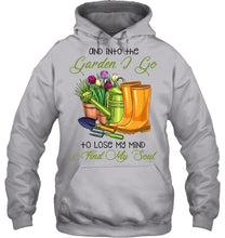Load image into Gallery viewer, And Into The Garden I Go To Lose My Mind And I Find My Soul Hoodie
