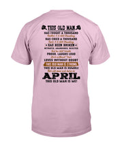 Load image into Gallery viewer, April Old Man Has Fought A Thousand Battles Trending For Birthday Gift Guys Tee
