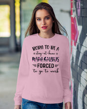 Load image into Gallery viewer, Born To Be A Stay At Home Mamasaurus Forced To Go To Work Sweatshirt
