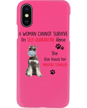 Load image into Gallery viewer, A Woman Cannot Survive On Self-Quarantine Alone She Also Needs Her Minature Schnauzer Phone case
