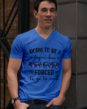 Load image into Gallery viewer, Born To Be A Stay At Home Mamasaurus Forced To Go To Work Guys V-Neck
