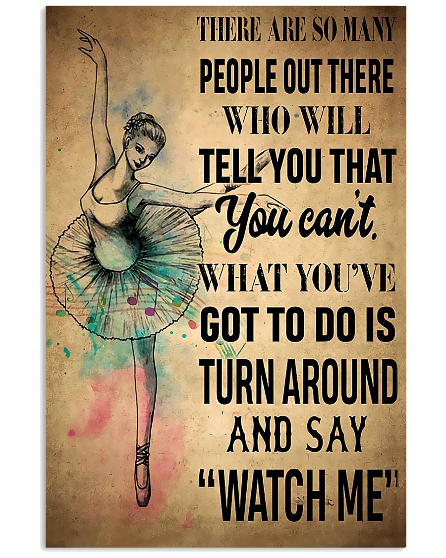 You've Got To Do Is Turn Around And Say Watch Me Gift For Ballet Dancer Vertical Poster