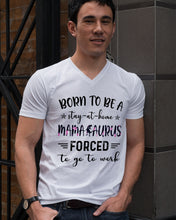 Load image into Gallery viewer, Born To Be A Stay At Home Mamasaurus Forced To Go To Work Guys V-Neck

