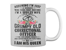 Load image into Gallery viewer, Assuming I'm Just Woman  - I'm A Spoiled Wife Of A Grumpy Old Correctional Officer Mug
