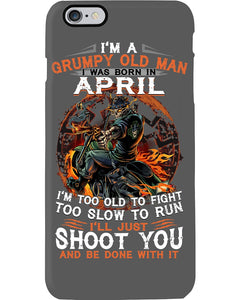A Grumpy Old Man Was Born In April Will Shoot You For Birthday Gift Phone case