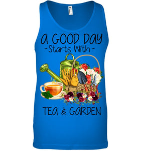A Good Day Starts With Tea And Garden  Special Custom Design Unisex Tank Top