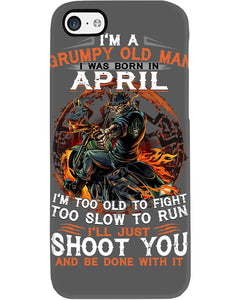 A Grumpy Old Man Was Born In April Will Shoot You For Birthday Gift Phone case