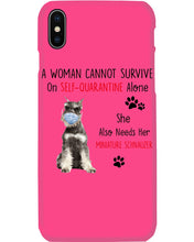 Load image into Gallery viewer, A Woman Cannot Survive On Self-Quarantine Alone She Also Needs Her Minature Schnauzer Phone case
