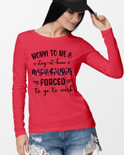 Load image into Gallery viewer, Born To Be A Stay At Home Mamasaurus Forced To Go To Work Unisex Long Sleeve
