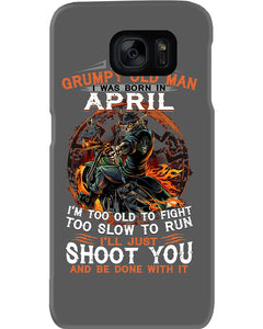 A Grumpy Old Man Was Born In April Will Shoot You For Birthday Gift Phone case