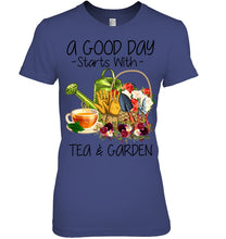 Load image into Gallery viewer, A Good Day Starts With Tea And Garden  Special Custom Design Ladies Tee
