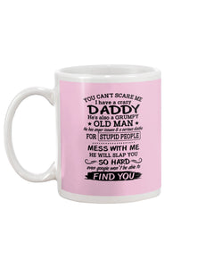You Can't Scare Me I Have A Crazy Daddy Mug