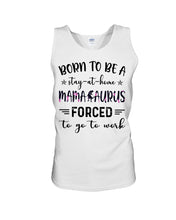 Load image into Gallery viewer, Born To Be A Stay At Home Mamasaurus Forced To Go To Work Unisex Tank Top
