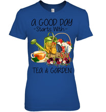 Load image into Gallery viewer, A Good Day Starts With Tea And Garden  Special Custom Design Ladies Tee
