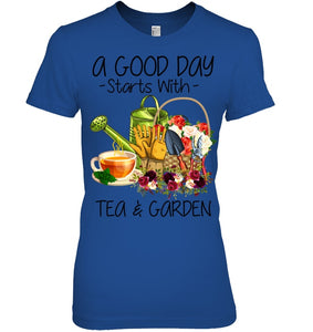 A Good Day Starts With Tea And Garden  Special Custom Design Ladies Tee