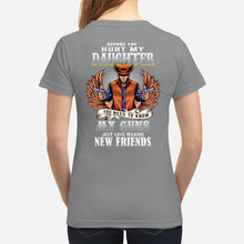 Load image into Gallery viewer, Before You Hurt My Daughter  You Need To Know My Guns Just Love Ladies Tee
