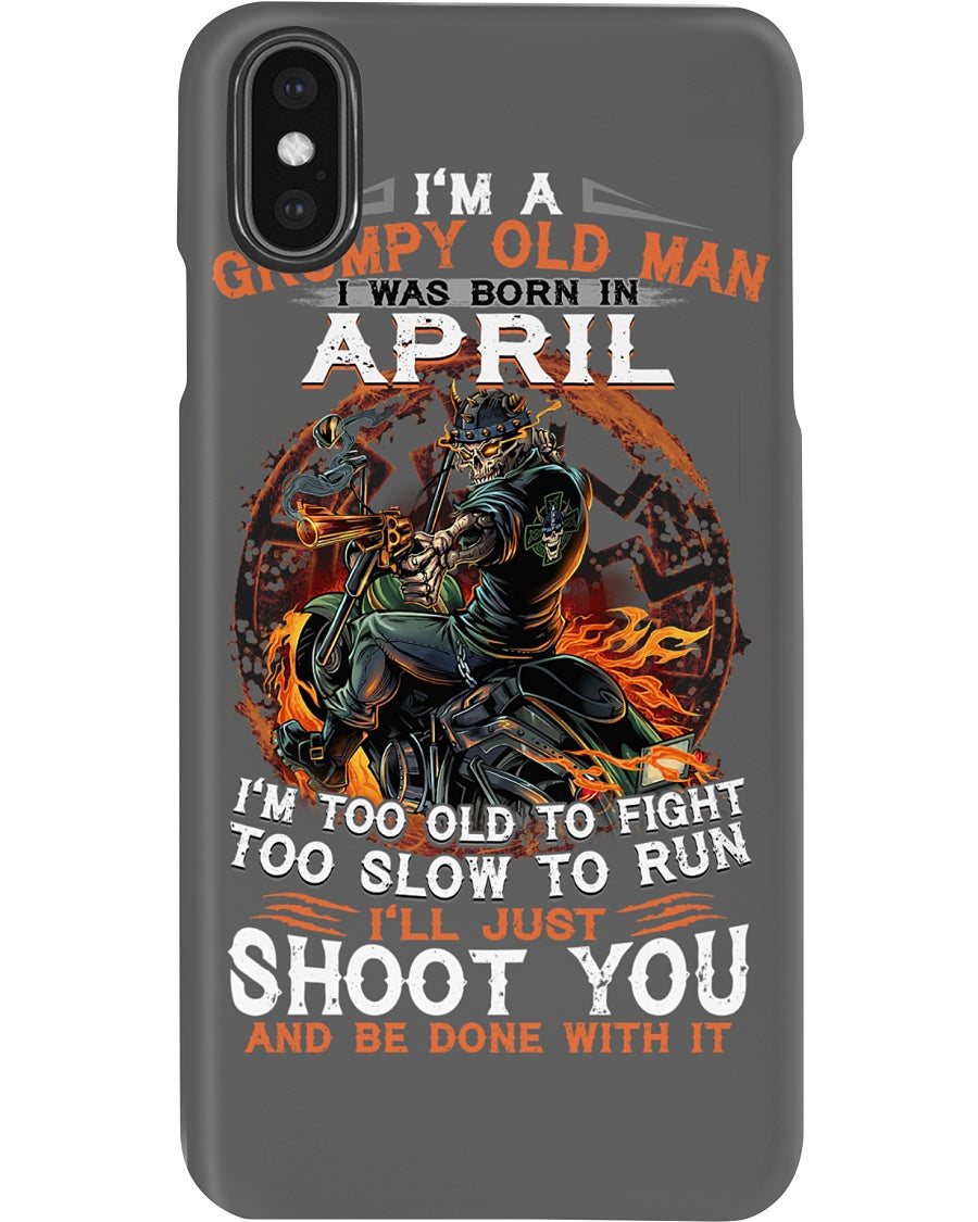 A Grumpy Old Man Was Born In April Will Shoot You For Birthday Gift Phone case