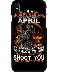 A Grumpy Old Man Was Born In April Will Shoot You For Birthday Gift Phone case