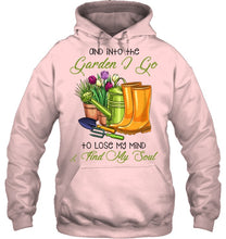 Load image into Gallery viewer, And Into The Garden I Go To Lose My Mind And I Find My Soul Hoodie
