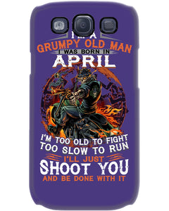 A Grumpy Old Man Was Born In April Will Shoot You For Birthday Gift Phone case