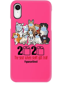 2020 The Year When Shit Got Real Special Custom Design Phone case