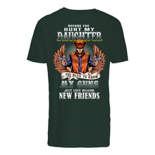 Load image into Gallery viewer, Before You Hurt My Daughter  You Need To Know My Guns Just Love Guys Tee
