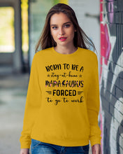 Load image into Gallery viewer, Born To Be A Stay At Home Mamasaurus Forced To Go To Work Sweatshirt
