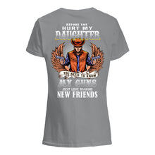Load image into Gallery viewer, Before You Hurt My Daughter  You Need To Know My Guns Just Love Ladies Tee
