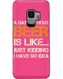 A Day Without Beer Is Like Just Kidding I Have No Idea Custom Design Phone case