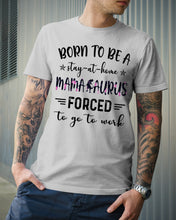 Load image into Gallery viewer, Born To Be A Stay At Home Mamasaurus Forced To Go To Work Guys Tee
