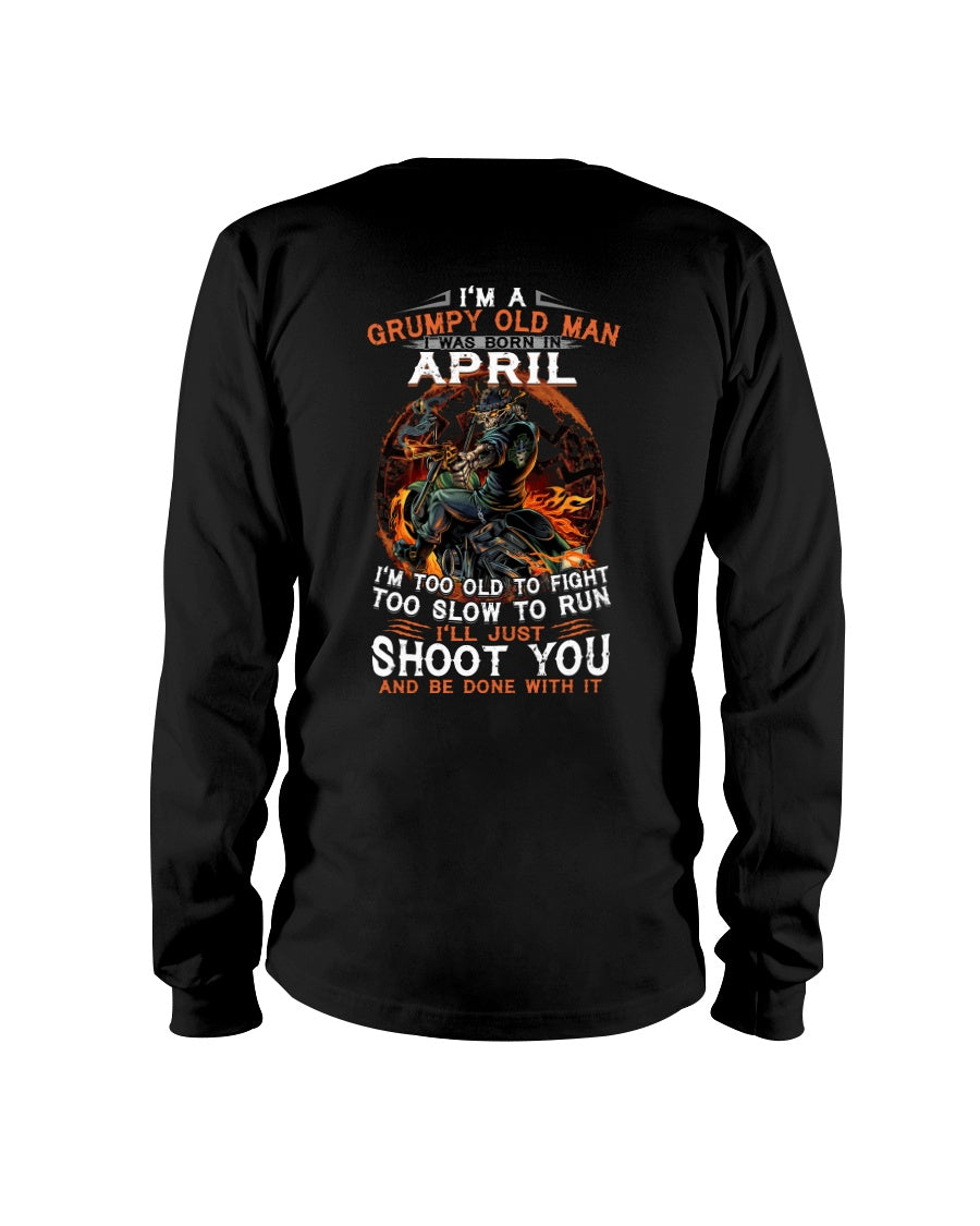 A Grumpy Old Man Was Born In April Will Shoot You For Birthday Gift Unisex Long Sleeve