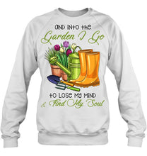 Load image into Gallery viewer, And Into The Garden I Go To Lose My Mind And I Find My Soul Sweatshirt
