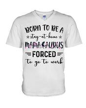 Load image into Gallery viewer, Born To Be A Stay At Home Mamasaurus Forced To Go To Work Guys V-Neck
