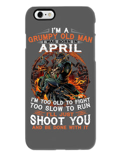 A Grumpy Old Man Was Born In April Will Shoot You For Birthday Gift Phone case