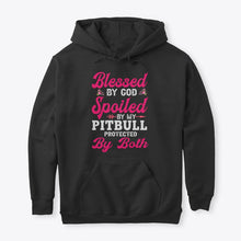 Load image into Gallery viewer, Blessed By God Spoiled By My Pitbull Protected By Both Hoodie
