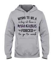 Load image into Gallery viewer, Born To Be A Stay At Home Mamasaurus Forced To Go To Work Hoodie
