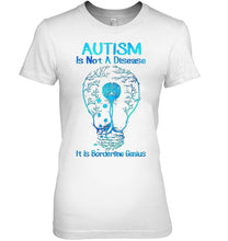 Load image into Gallery viewer, Autism Is Not A Disease It's Borderline Genius Special Custom Design Ladies Tee
