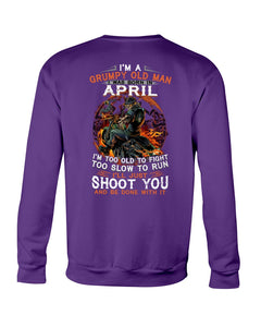 A Grumpy Old Man Was Born In April Will Shoot You For Birthday Gift Sweatshirt