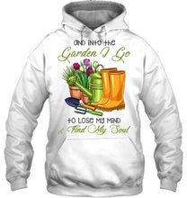 Load image into Gallery viewer, And Into The Garden I Go To Lose My Mind And I Find My Soul Hoodie
