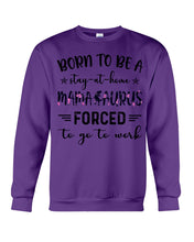 Load image into Gallery viewer, Born To Be A Stay At Home Mamasaurus Forced To Go To Work Sweatshirt
