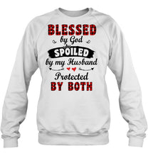 Load image into Gallery viewer, Blessed By God Spoiled By My Husband Protected By Both Sweatshirt
